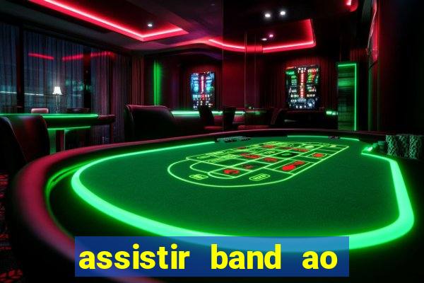 assistir band ao vivo multicanais